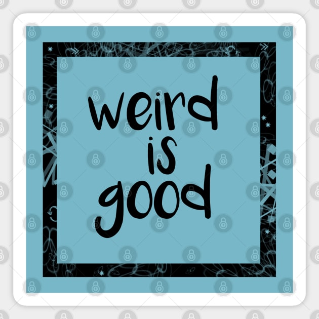 Weird Is Good Magnet by ManuLuce